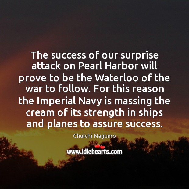 The success of our surprise attack on Pearl Harbor will prove to Chuichi Nagumo Picture Quote