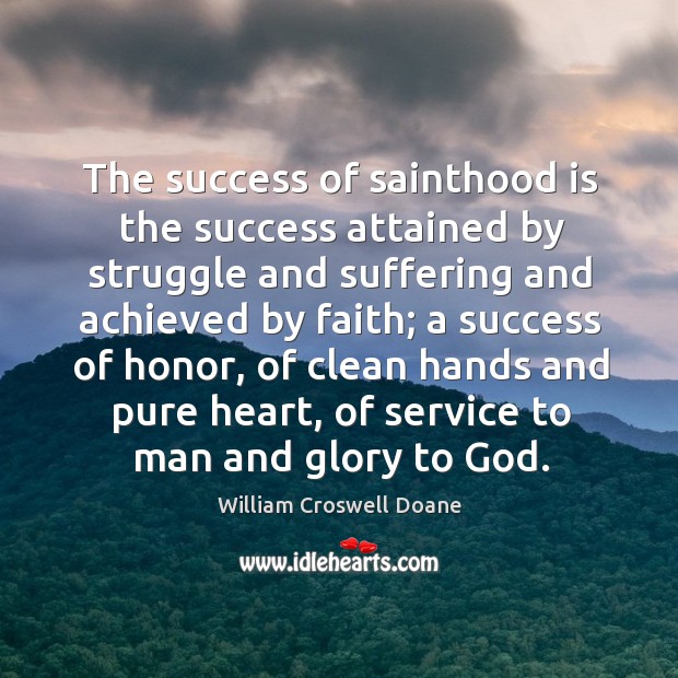The success of sainthood is the success attained by struggle and suffering William Croswell Doane Picture Quote