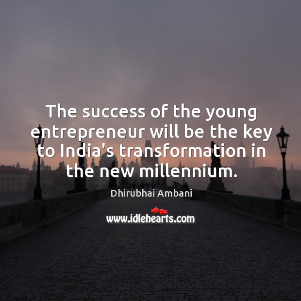 The success of the young entrepreneur will be the key to India’s Dhirubhai Ambani Picture Quote