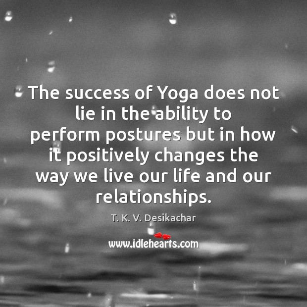 The success of Yoga does not lie in the ability to perform Image