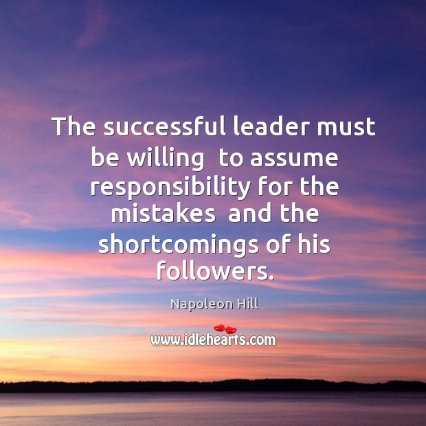 The successful leader must be willing  to assume responsibility for the mistakes Image