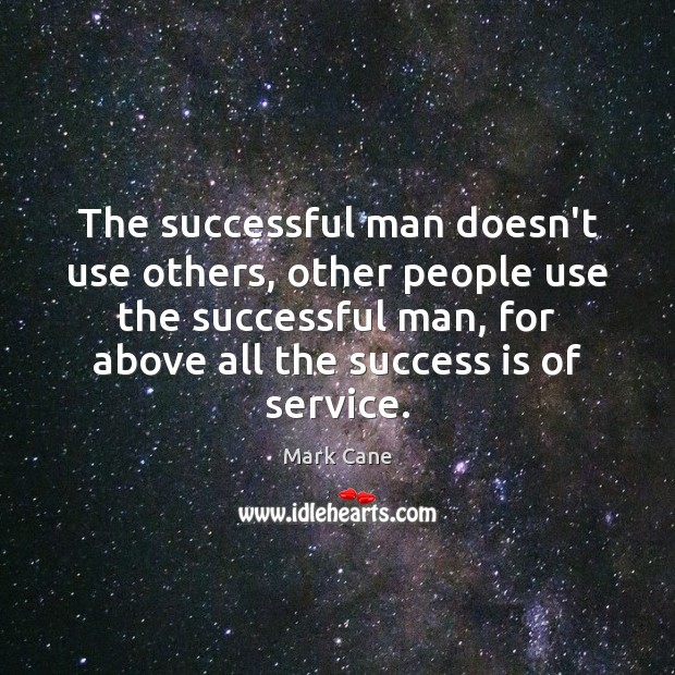 The successful man doesn’t use others, other people use the successful man, Image