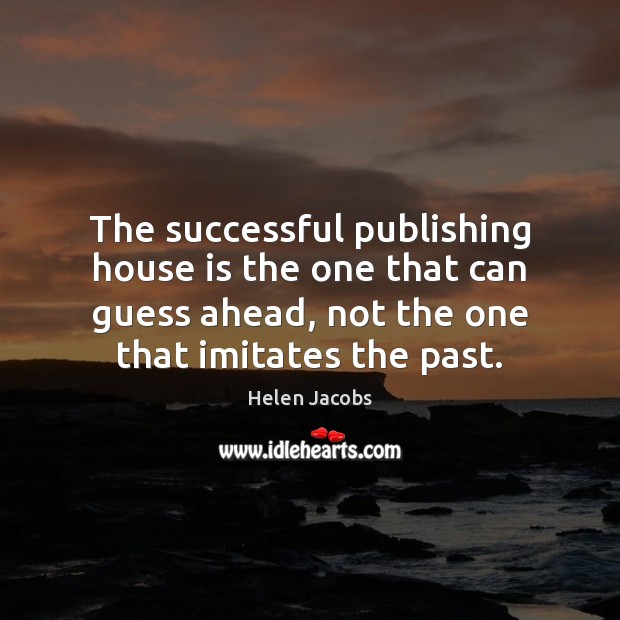 The successful publishing house is the one that can guess ahead, not Image
