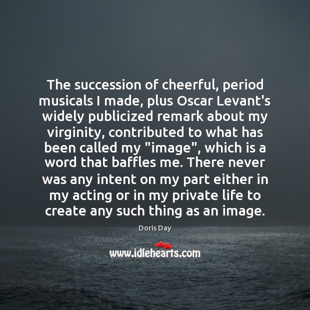 The succession of cheerful, period musicals I made, plus Oscar Levant’s widely Doris Day Picture Quote