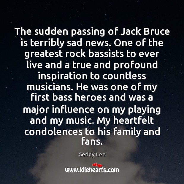 The sudden passing of Jack Bruce is terribly sad news. One of Geddy Lee Picture Quote