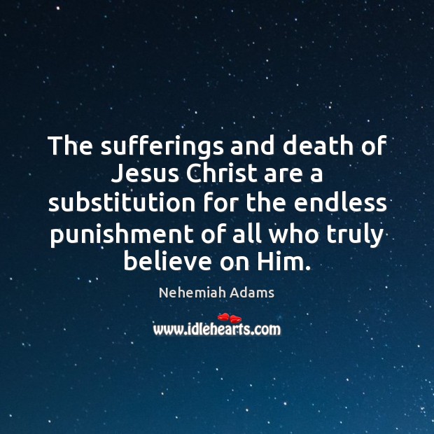The sufferings and death of Jesus Christ are a substitution for the Image