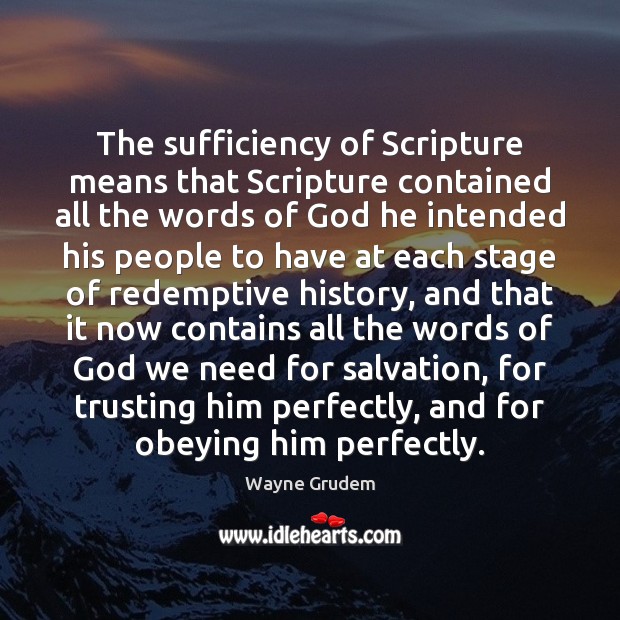 The sufficiency of Scripture means that Scripture contained all the words of Wayne Grudem Picture Quote