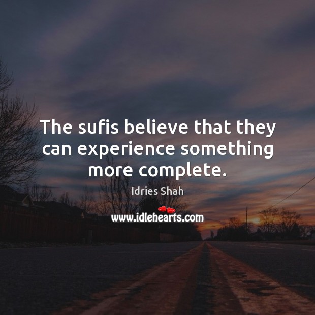 The sufis believe that they can experience something more complete. Image