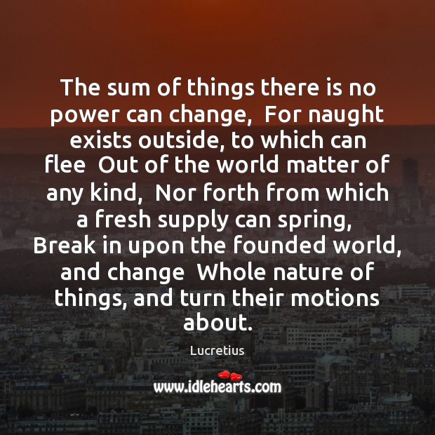 The sum of things there is no power can change,  For naught Spring Quotes Image