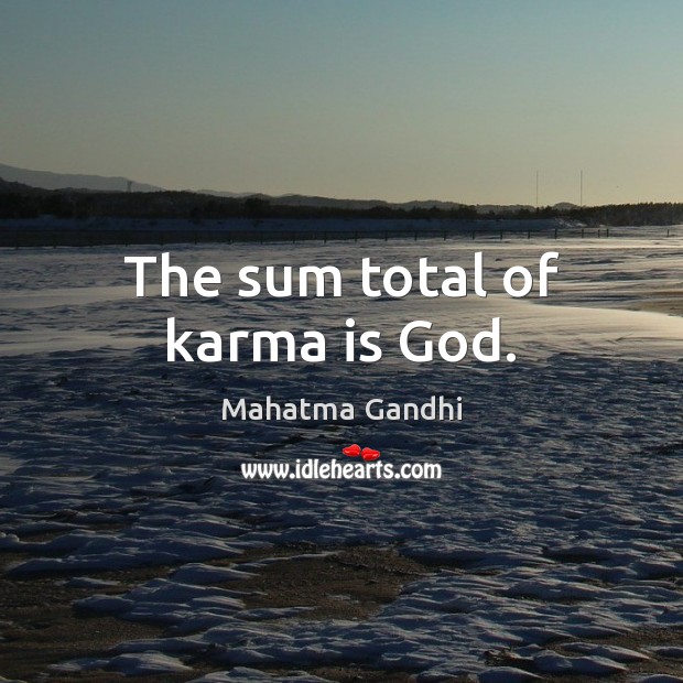 The sum total of karma is God. Karma Quotes Image