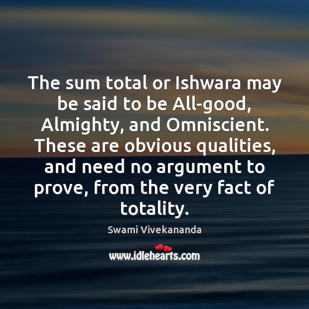 The sum total or Ishwara may be said to be All-good, Almighty, Swami Vivekananda Picture Quote