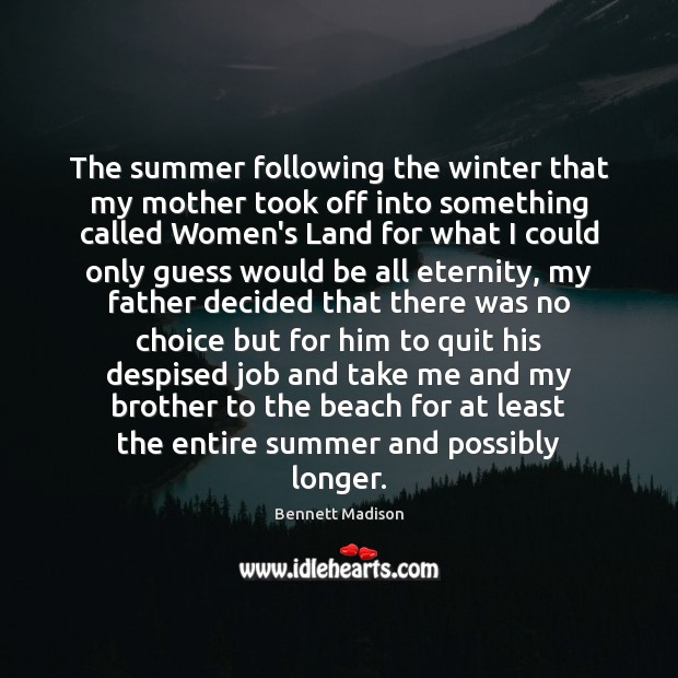 The summer following the winter that my mother took off into something Summer Quotes Image