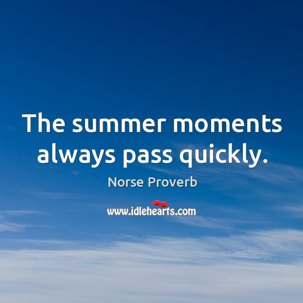 The summer moments always pass quickly. Norse Proverbs Image