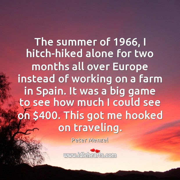 The summer of 1966, I hitch-hiked alone for two months all over Europe Peter Menzel Picture Quote