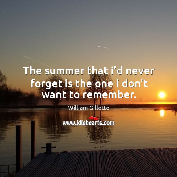 The summer that I’d never forget is the one I don’t want to remember. Summer Quotes Image