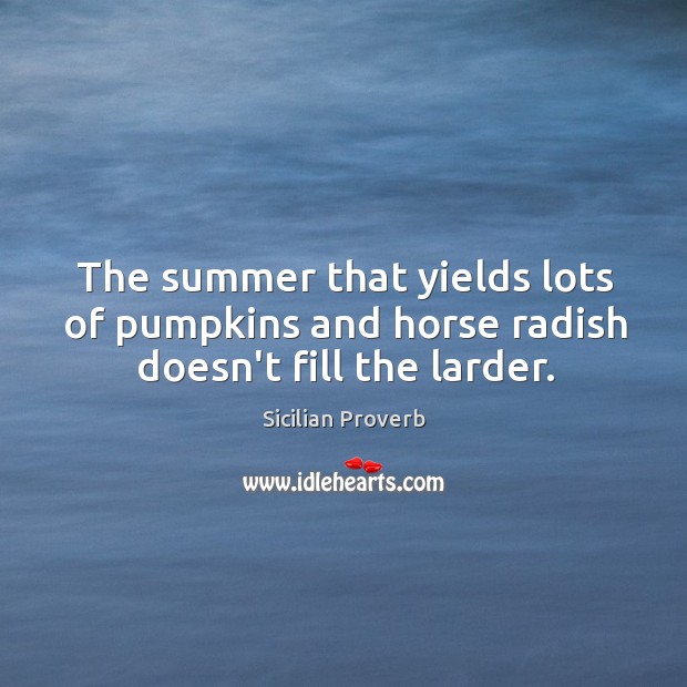 The summer that yields lots of pumpkins and horse radish doesn’t fill the larder. Image