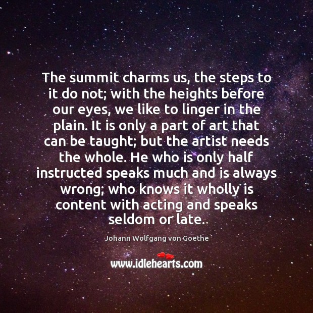The summit charms us, the steps to it do not; with the Johann Wolfgang von Goethe Picture Quote