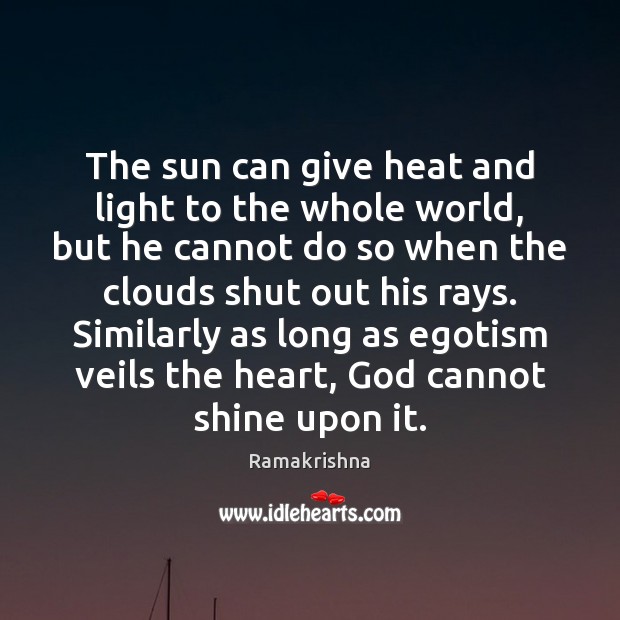 The sun can give heat and light to the whole world, but Ramakrishna Picture Quote