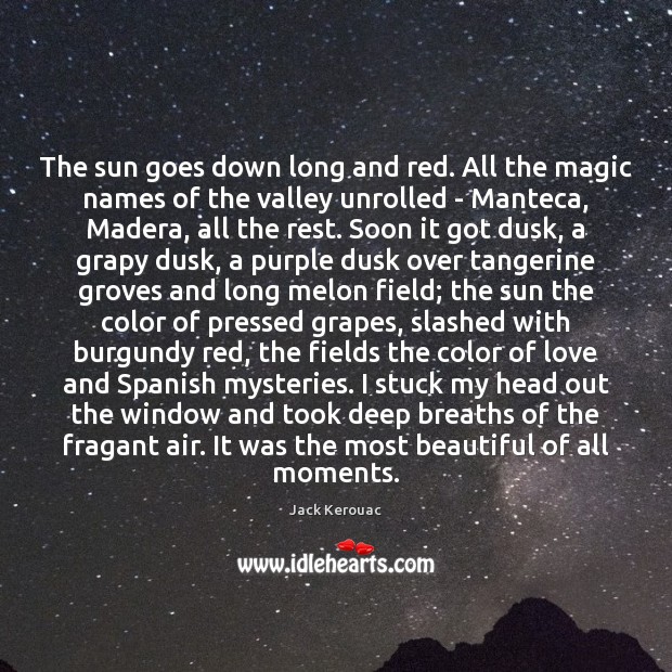 The sun goes down long and red. All the magic names of Jack Kerouac Picture Quote