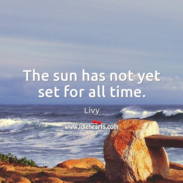 The sun has not yet set for all time. Image