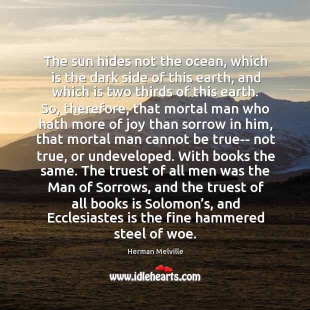The sun hides not the ocean, which is the dark side of Herman Melville Picture Quote