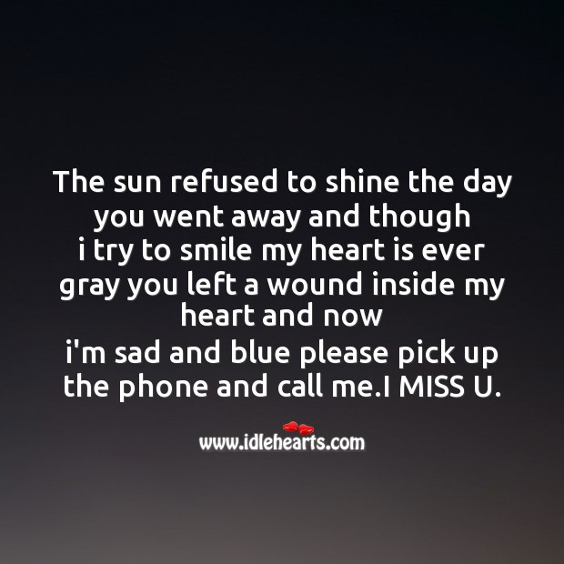 The sun refused to shine the day you went away and though Missing You Messages Image