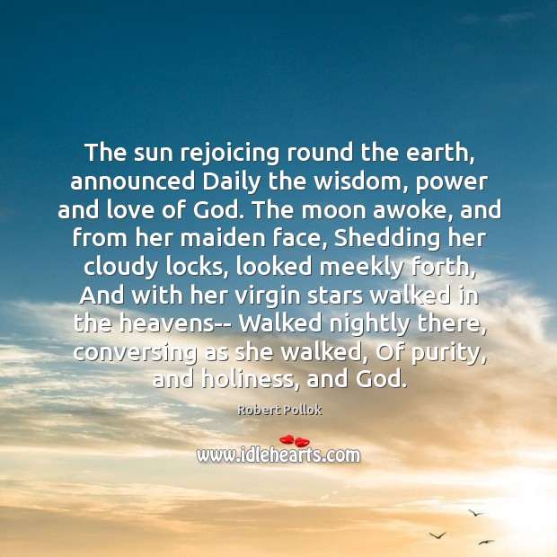 The sun rejoicing round the earth, announced Daily the wisdom, power and Image