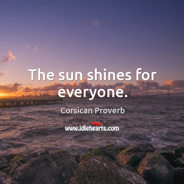 The sun shines for everyone. Corsican Proverbs Image