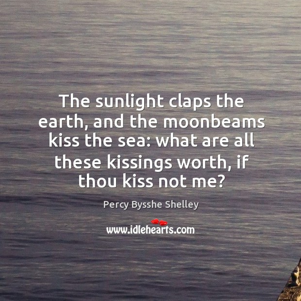 The sunlight claps the earth, and the moonbeams kiss the sea: what Image