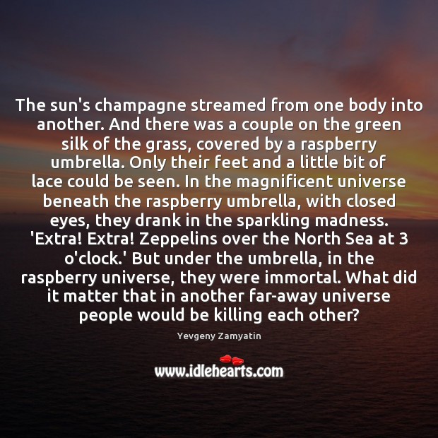 The sun’s champagne streamed from one body into another. And there was Yevgeny Zamyatin Picture Quote