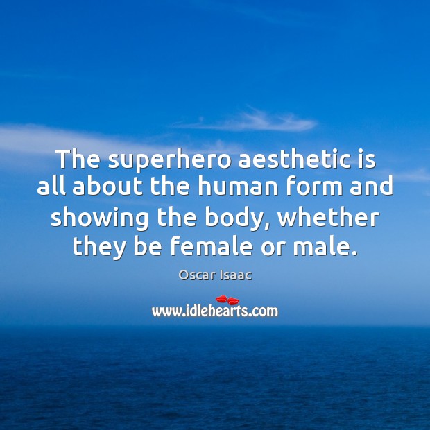 The superhero aesthetic is all about the human form and showing the Image