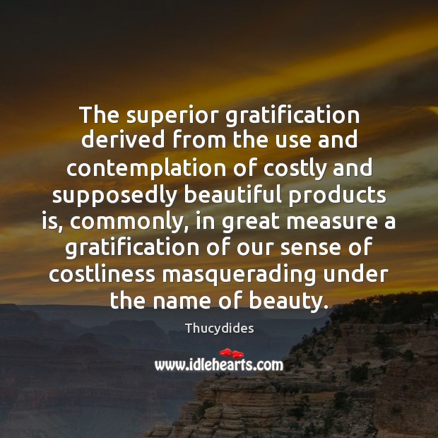 The superior gratification derived from the use and contemplation of costly and Image