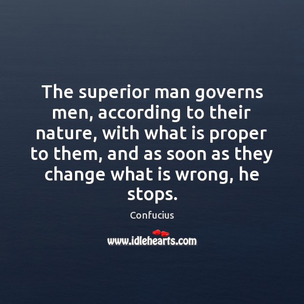 The superior man governs men, according to their nature, with what is Image