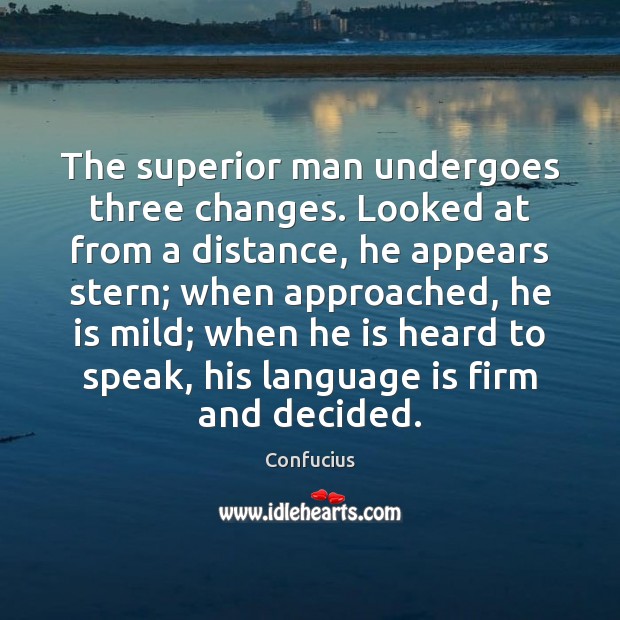 The superior man undergoes three changes. Looked at from a distance, he Image