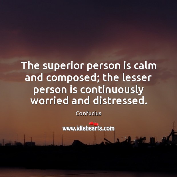 The superior person is calm and composed; the lesser person is continuously Image