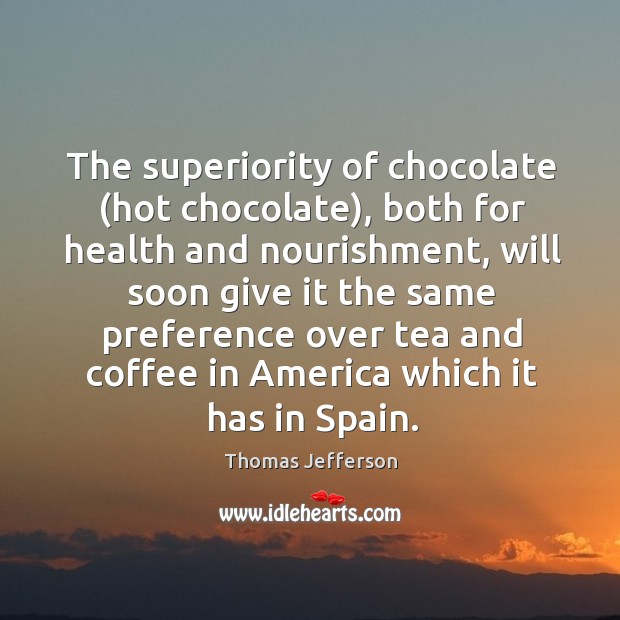 The superiority of chocolate (hot chocolate), both for health and nourishment, will Coffee Quotes Image