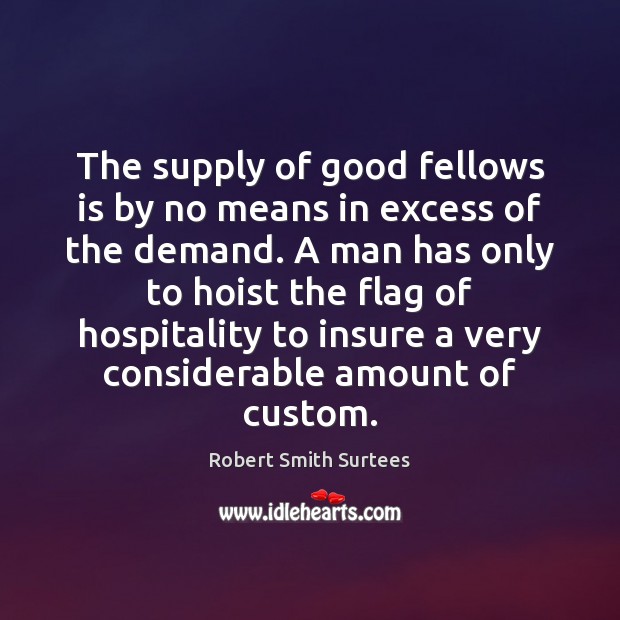The supply of good fellows is by no means in excess of Robert Smith Surtees Picture Quote