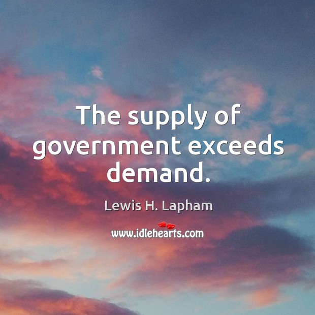 The supply of government exceeds demand. Image