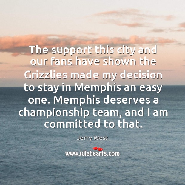 The support this city and our fans have shown the grizzlies made my decision to stay Image