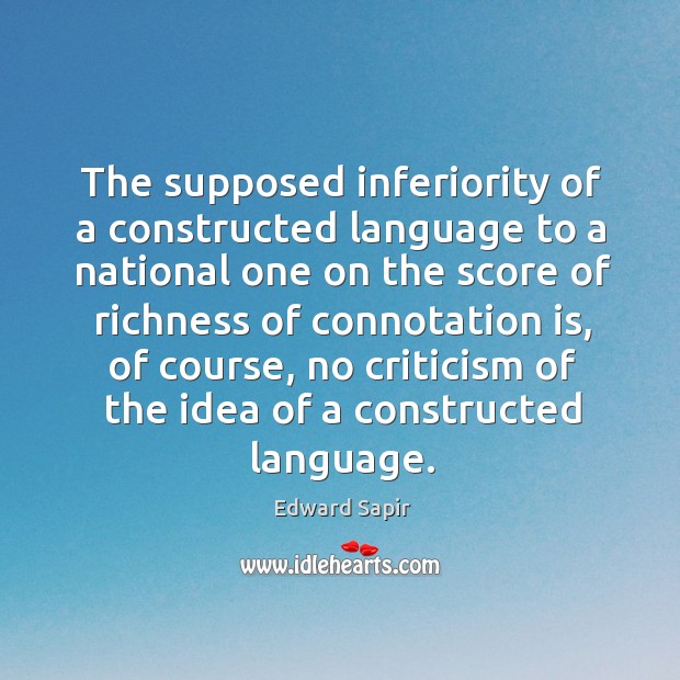 The supposed inferiority of a constructed language to a national one on the Edward Sapir Picture Quote