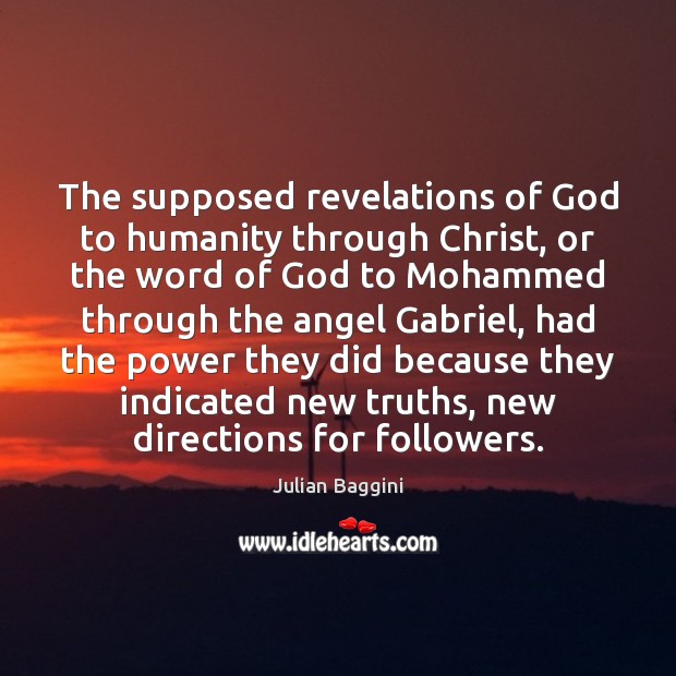 The supposed revelations of God to humanity through Christ, or the word Julian Baggini Picture Quote
