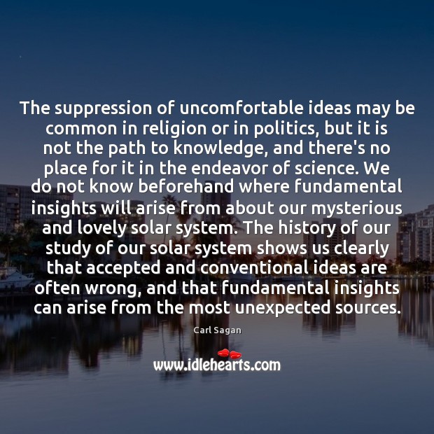 The suppression of uncomfortable ideas may be common in religion or in Carl Sagan Picture Quote