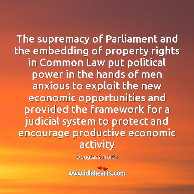 The supremacy of Parliament and the embedding of property rights in Common Douglass North Picture Quote