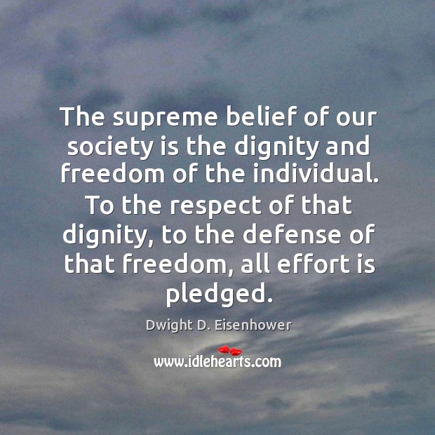The supreme belief of our society is the dignity and freedom of Society Quotes Image