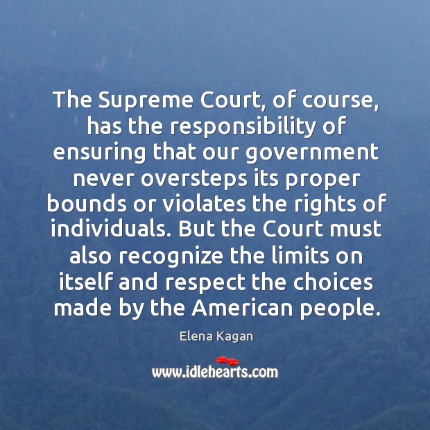 The supreme court, of course, has the responsibility of ensuring Elena Kagan Picture Quote