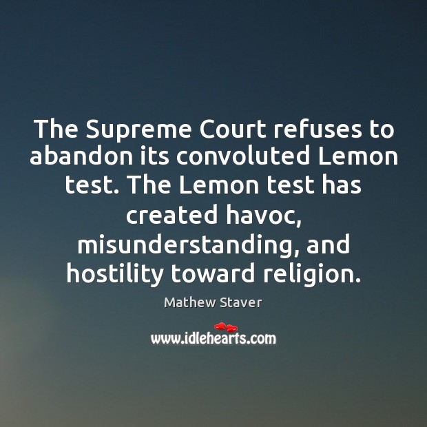 The Supreme Court refuses to abandon its convoluted Lemon test. The Lemon Mathew Staver Picture Quote