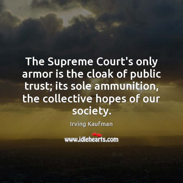 The Supreme Court’s only armor is the cloak of public trust; its 