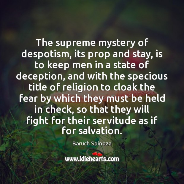 The supreme mystery of despotism, its prop and stay, is to keep Baruch Spinoza Picture Quote