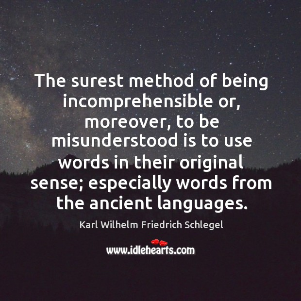 The surest method of being incomprehensible or, moreover Karl Wilhelm Friedrich Schlegel Picture Quote