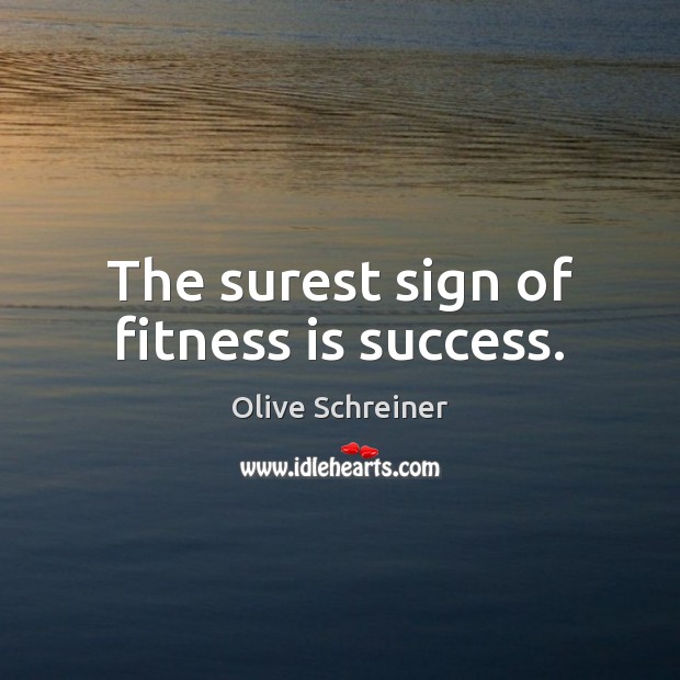 The surest sign of fitness is success. Olive Schreiner Picture Quote